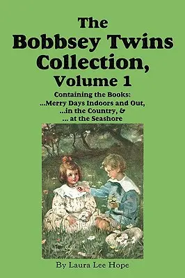 The Bobbsey Twins Collection, Volume 1 : De joyeuses journées à l'intérieur et à l'extérieur ; À la campagne ; Au bord de la mer - The Bobbsey Twins Collection, Volume 1: Merry Days Indoors and Out; In the Country; At the Seashore