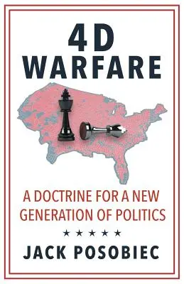 La guerre 4D : Une doctrine pour une nouvelle génération de politiques - 4D Warfare: A Doctrine for a New Generation of Politics