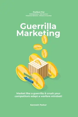 Guerilla marketing New Millennium Edition - Commercialisez comme un guérillero et écrasez vos concurrents en adaptant un état d'esprit guerrier ! - Guerilla marketing New Millennium Edition - Market like a guerrilla & crush your competitors adapt a warfare mindset! perfect for entrepeneurs, job hu