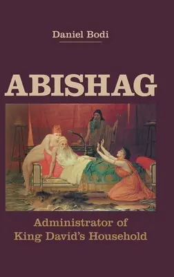 Abishag : Administrateur de la maison du roi David - Abishag: Administrator of King David's Household