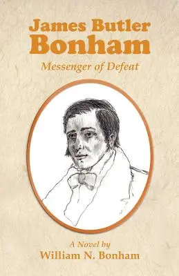 James Butler Bonham : Le messager de la défaite - James Butler Bonham: Messenger of Defeat