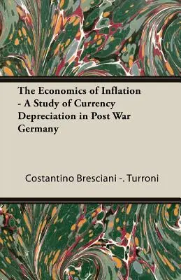 L'économie de l'inflation - Une étude de la dépréciation monétaire dans l'Allemagne d'après-guerre - The Economics of Inflation - A Study of Currency Depreciation in Post War Germany