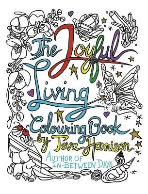 Le livre de coloriage de la vie joyeuse - The Joyful Living Colouring Book