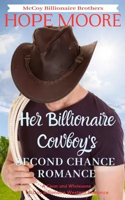 La romance de la seconde chance du cow-boy milliardaire - Her Billionaire Cowboy's Second Chance Romance