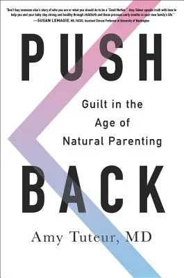 Repousser : La culpabilité à l'ère de l'éducation naturelle - Push Back: Guilt in the Age of Natural Parenting