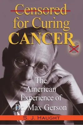 Censuré pour avoir guéri le cancer - L'expérience américaine du Dr Max Gerson - Censured for Curing Cancer - The American Experience of Dr. Max Gerson