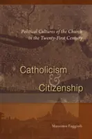 Catholicisme et citoyenneté : Les cultures politiques de l'Église au XXIe siècle - Catholicism and Citizenship: Political Cultures of the Church in the Twenty-First Century