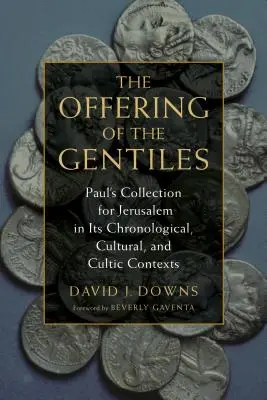 L'offrande des païens : La collecte de Paul pour Jérusalem dans ses contextes chronologique, culturel et cultuel - Offering of the Gentiles: Paul's Collection for Jerusalem in Its Chronological, Cultural, and Cultic Contexts