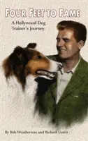 Four Feet to Fame (Hardback) : Le parcours d'un dresseur de chiens à Hollywood - Four Feet to Fame (Hardback): A Hollywood Dog Trainer's Journey