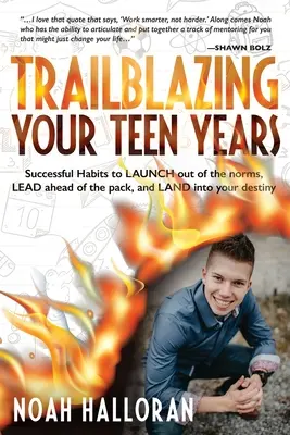 La voie de l'adolescence : Des habitudes fructueuses pour sortir des normes, prendre de l'avance sur le peloton et s'élancer vers son destin. - Trailblazing Your Teen Years: Successful Habits to LAUNCH out of the norms, LEAD ahead of the pack, and LAND into your destiny