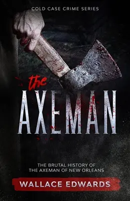 L'homme à la hache : L'histoire brutale de l'homme-lige de la Nouvelle-Orléans - The Axeman: The Brutal History of the Axeman of New Orleans