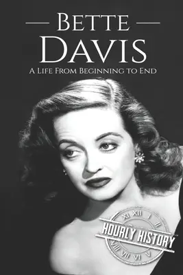 Bette Davis : Une vie du début à la fin - Bette Davis: A Life from Beginning to End