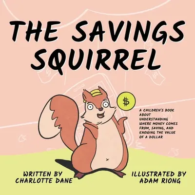 L'écureuil savant : Un livre pour enfants pour comprendre d'où vient l'argent, économiser et connaître la valeur d'un dollar. - The Savings Squirrel: A Children's Book About Understanding Where Money Comes From, Saving, and Knowing the Value of a Dollar