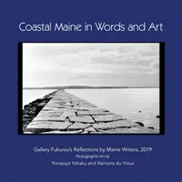 La côte du Maine en mots et en art : Réflexions de la galerie Fukurou par des écrivains du Maine, 2019 - Coastal Maine in Words and Art: Gallery Fukurou's Reflections by Maine Writers, 2019