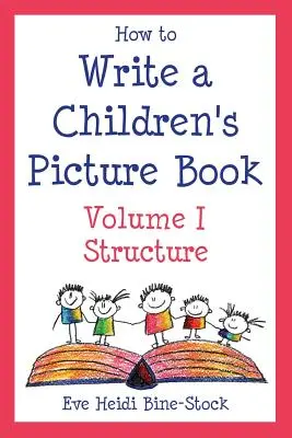 Comment écrire un livre d'images pour enfants Volume I : Structure - How to Write a Children's Picture Book Volume I: Structure