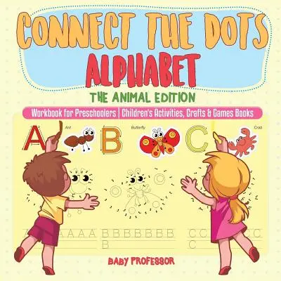 Alphabet à points - L'édition des animaux - Cahier d'exercices pour les enfants d'âge préscolaire - Livres d'activités, d'artisanat et de jeux pour enfants - Connect the Dots Alphabet - The Animal Edition - Workbook for Preschoolers - Children's Activities, Crafts & Games Books