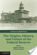 Les origines, l'histoire et l'avenir de la Réserve fédérale : Un retour à l'île de Jekyll - The Origins, History, and Future of the Federal Reserve: A Return to Jekyll Island