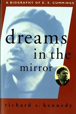 Rêves dans le miroir : Une biographie de E.E. Cummings (révisée) - Dreams in the Mirror: A Biography of E.E. Cummings (Revised)