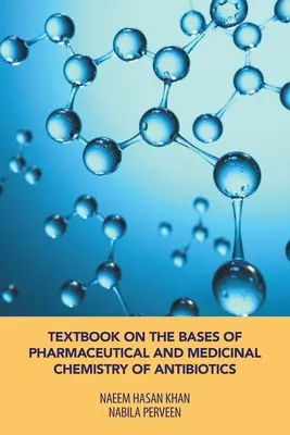 Manuel sur les bases de la chimie pharmaceutique et médicinale des antibiotiques - Textbook on the Bases of Pharmaceutical and Medicinal Chemistry of Antibiotics