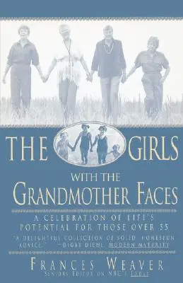 Les filles au visage de grand-mère : Une célébration du potentiel de la vie pour les plus de 55 ans - Girls with Grandmother Faces: A Celebration of Life's Potential for Those Over 55