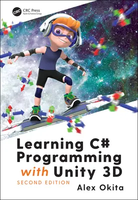 Apprendre la programmation C# avec Unity 3D, deuxième édition - Learning C# Programming with Unity 3D, second edition