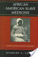 La médecine des esclaves afro-américains : Traitements à base de plantes et autres - African American Slave Medicine: Herbal and non-Herbal Treatments