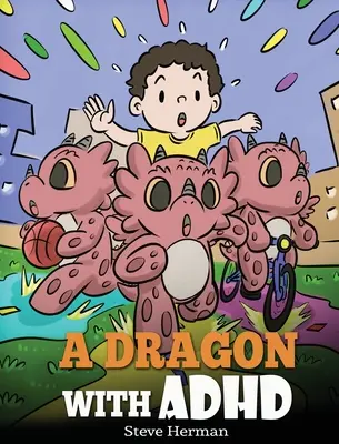 Un dragon atteint de TDAH : Une histoire pour enfants sur le TDAH. Un livre mignon pour aider les enfants à s'organiser, à se concentrer et à réussir. - A Dragon With ADHD: A Children's Story About ADHD. A Cute Book to Help Kids Get Organized, Focus, and Succeed.