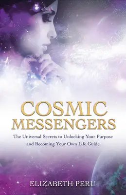 Les Messagers Cosmiques : Les secrets universels pour découvrir votre but et devenir votre propre guide de vie - Cosmic Messengers: The Universal Secrets to Unlocking Your Purpose and Becoming Your Own Life Guide