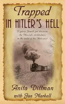 Piégée dans l'enfer d'Hitler : Une jeune fille juive découvre la fidélité du Messie au milieu de l'Holocauste - Trapped in Hitler's Hell: A Young Jewish Girl Discovers the Messiah's Faithfulness in the Midst of the Holocaust