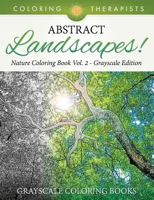 Paysages abstraits ! - Le livre de coloriage de la nature Vol. 2 Edition en niveaux de gris - Livres de coloriage en niveaux de gris - Abstract Landscapes! - Nature Coloring Book Vol. 2 Grayscale Edition - Grayscale Coloring Books
