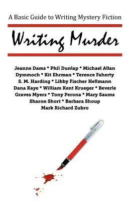 Écrire le meurtre : Un guide de base pour l'écriture de romans policiers - Writing Murder: A Basic Guide to Writing Mystery Novels