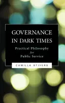 La gouvernance en temps de crise : Philosophie pratique pour le service public - Governance in Dark Times: Practical Philosophy for Public Service