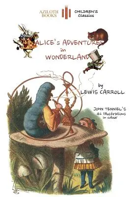 Les Aventures d'Alice au pays des merveilles : La seule édition avec les 42 illustrations de John Tenniel en COULEUR (Aziloth Books) - Alice's Adventures in Wonderland: The only edition with all 42 of John Tenniel's illustrations in COLOUR (Aziloth Books)