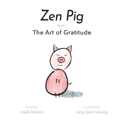 Cochon Zen : L'art de la gratitude - Zen Pig: The Art of Gratitude