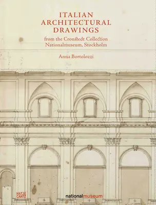 Dessins d'architecture italienne de la collection Cronstedt du Nationalmuseum - Italian Architectural Drawings from the Cronstedt Collection in the Nationalmuseum