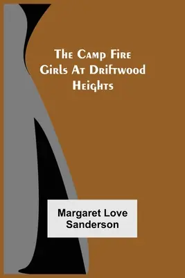 Les filles du feu de camp à Driftwood Heights - The Camp Fire Girls At Driftwood Heights