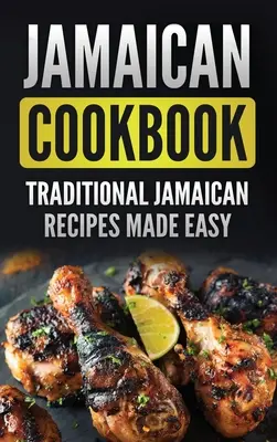 Livre de cuisine jamaïcaine : Livre de cuisine jamaïcaine : recettes traditionnelles jamaïcaines faciles - Jamaican Cookbook: Traditional Jamaican Recipes Made Easy