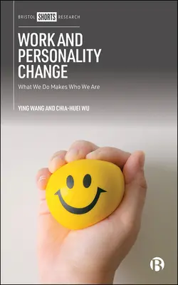 Travail et changement de personnalité : Ce que nous faisons fait ce que nous sommes - Work and Personality Change: What We Do Makes Who We Are