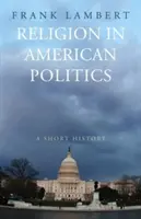 La religion dans la politique américaine : Une brève histoire - Religion in American Politics: A Short History