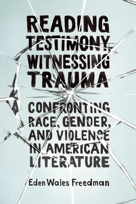 Lire les témoignages, témoigner des traumatismes : Confrontation à la race, au genre et à la violence dans la littérature américaine - Reading Testimony, Witnessing Trauma: Confronting Race, Gender, and Violence in American Literature