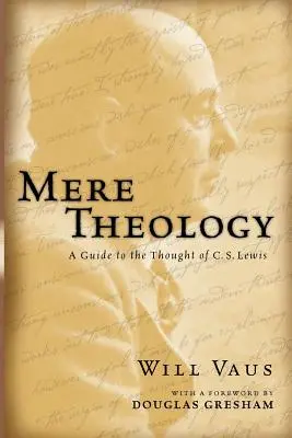 Mere Theology : Un guide de la pensée de C.S. Lewis - Mere Theology: A Guide to the Thought of C.S. Lewis