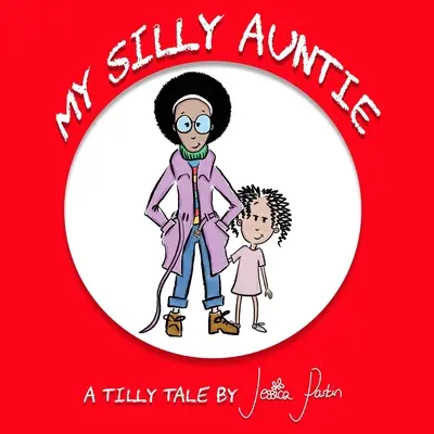 Ma tante idiote : Livre d'images amusantes pour enfants - My Silly Auntie: Children's Funny Picture Book