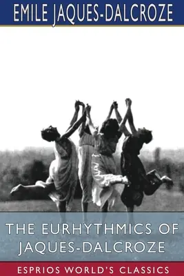 L'eurythmie de Jaques-Dalcroze (Esprios Classics) - The Eurhythmics of Jaques-Dalcroze (Esprios Classics)
