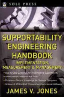 Manuel d'ingénierie de supportabilité : Mise en œuvre, mesure et gestion - Supportability Engineering Handbook: Implementation, Measurement and Management