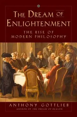 Le rêve des Lumières : L'essor de la philosophie moderne - The Dream of Enlightenment: The Rise of Modern Philosophy