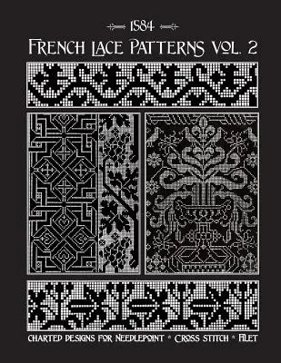 Modèles de dentelle française Volume 2 : une collection de motifs de travaux d'aiguille du 16e siècle - French Lace Patterns Volume 2: A Collection of Needlework Designs from the 16th Century