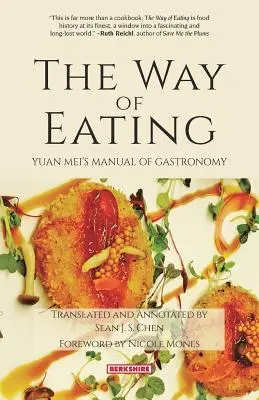 La façon de manger : Manuel de gastronomie de Yuan Meis - The Way of Eating: Yuan Meis Manual of Gastronomy