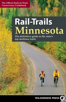 Rail-Trails Minnesota : Le guide définitif des meilleurs sentiers polyvalents de l'État - Rail-Trails Minnesota: The Definitive Guide to the State's Best Multiuse Trails