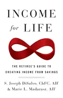 Un revenu pour la vie : Le guide du retraité pour créer un revenu à partir de son épargne - Income for Life: The Retiree's Guide to Creating Income From Savings