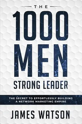Psychologie du leadership - Le leader fort de 1000 hommes (Négociation d'affaires) : Le secret pour construire sans effort un empire de marketing de réseau (Influen - Psychology For Leadership - The 1000 Men Strong Leader (Business Negotiation): The Secret to Effortlessly Building a Network Marketing Empire (Influen